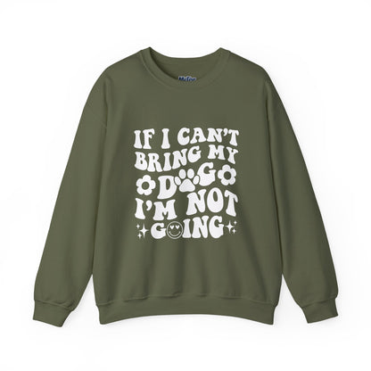 'If I Can't Bring My Dog I'm Not Going' - Unisex Sweatshirt
