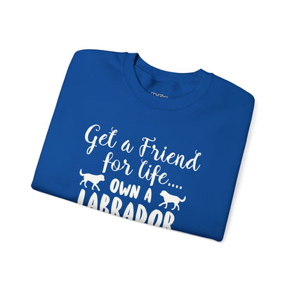 Get A Friend For Life: Own A Labrador Sweatshirts | Dog Lover Gift