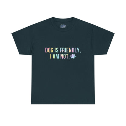 Dog Is Friendly, I Am Not. Dog Owner Attitude Cotton T-Shirt