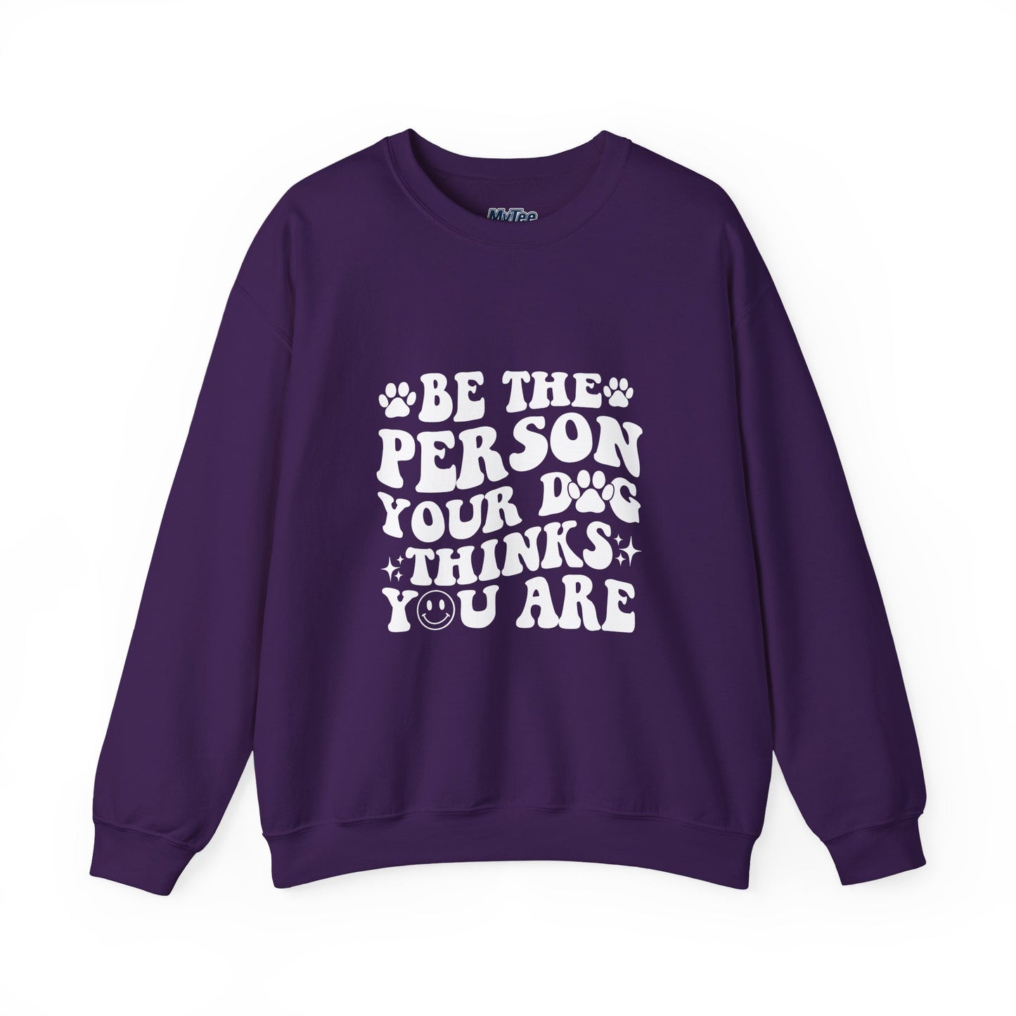 Be the Person Your Dog Thinks You Are Unisex Crewneck Sweatshirt