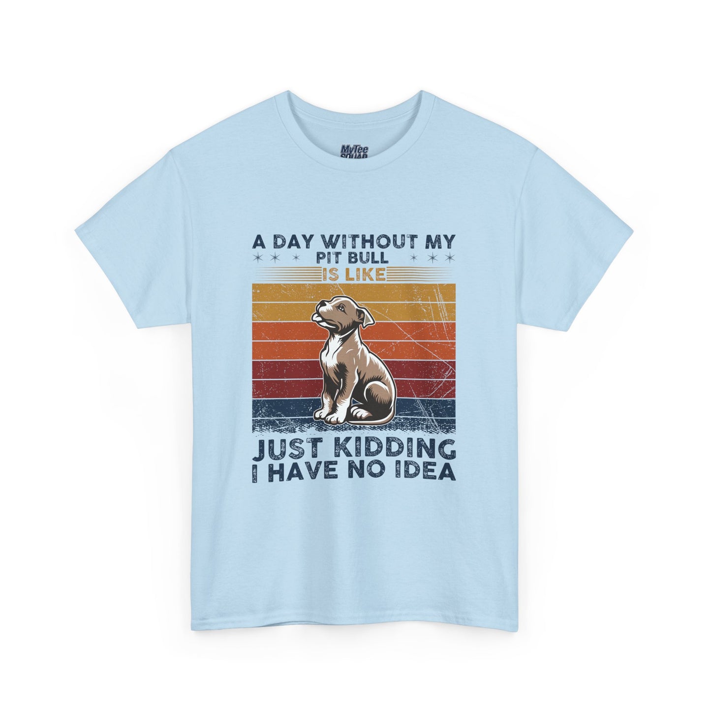 'A Day Without My Pit Bull Is Like..' Unisex T-shirt | Pet Owner Gift | Animal Lover Apparel