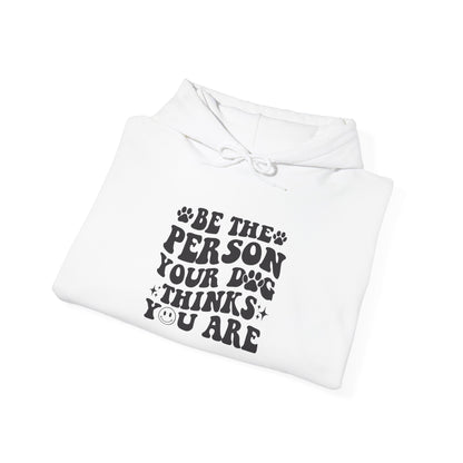 Be the Person Your Dog Thinks You Are' Cozy Pet Unisex Hoodie