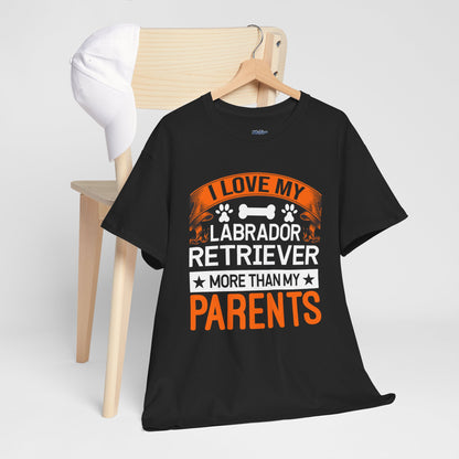 I Love My Labrador Retriever More Than My Parents Unisex T-Shirts