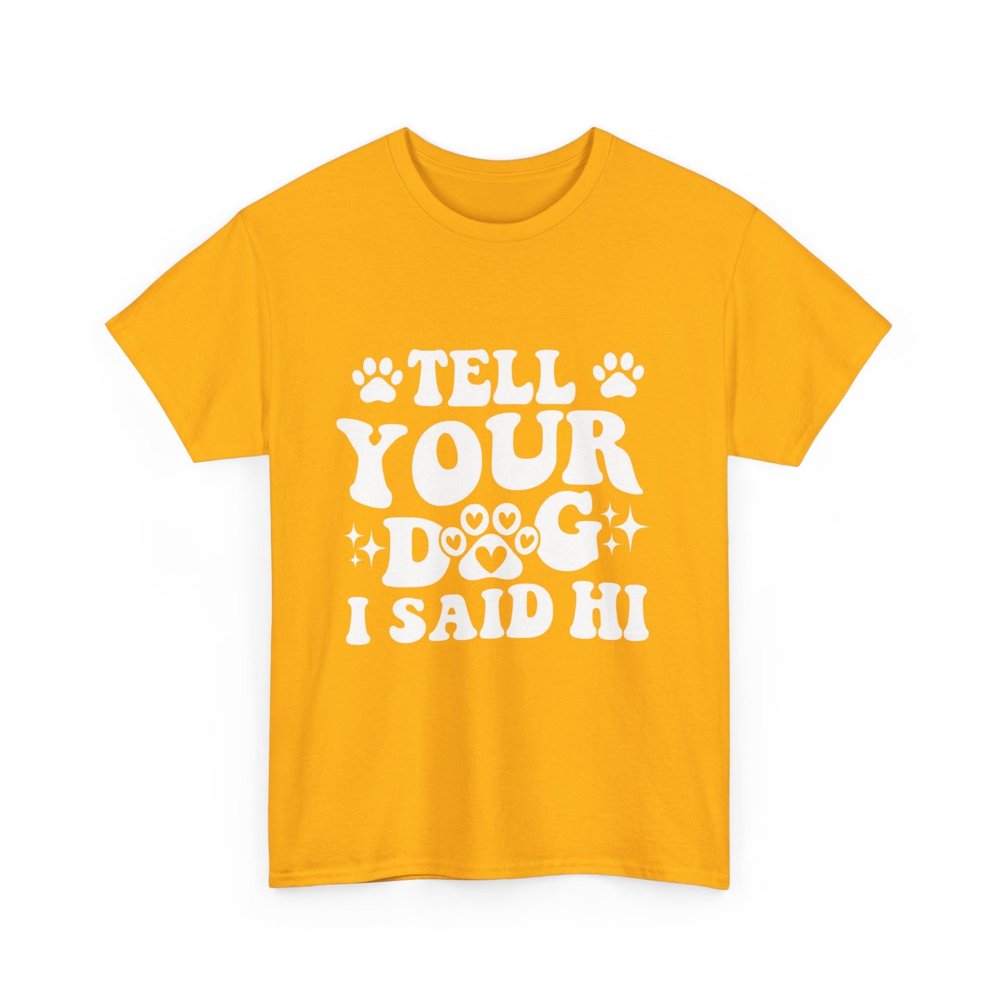 Tell Your Dog I Said Hi Dog Lover Cotton T-Shirt