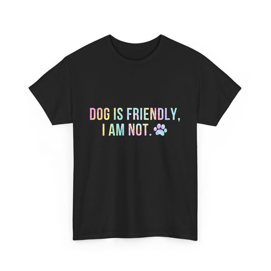 Dog Is Friendly, I Am Not. Dog Owner Attitude Cotton T-Shirt