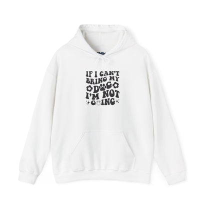 'If I Can't Bring My Dog I'm Not Going' - Unisex Hoodie