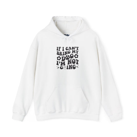 'If I Can't Bring My Dog I'm Not Going' - Unisex Hoodie