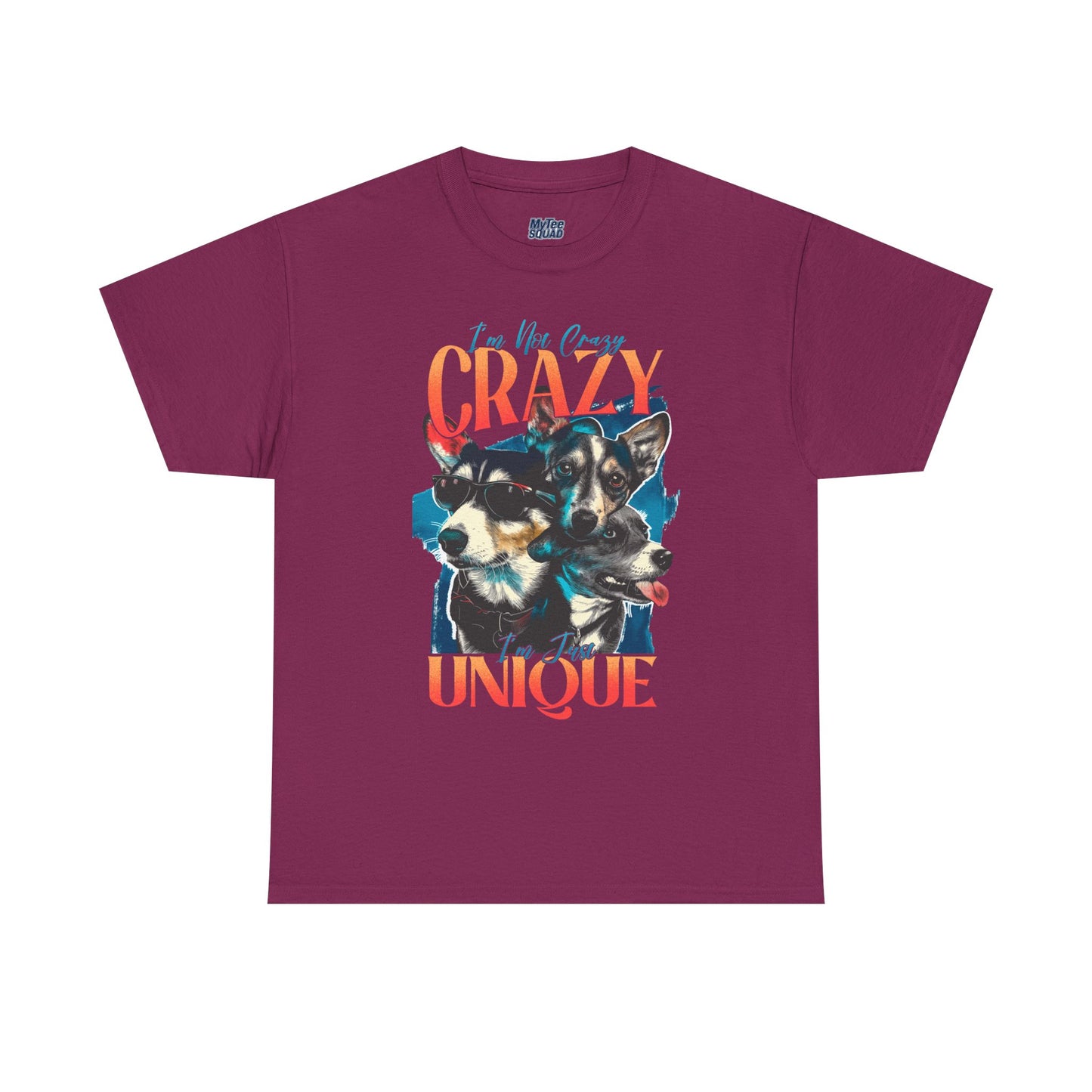 I'm Not Crazy, I'm Just Unique Dog Unisex T-shirts