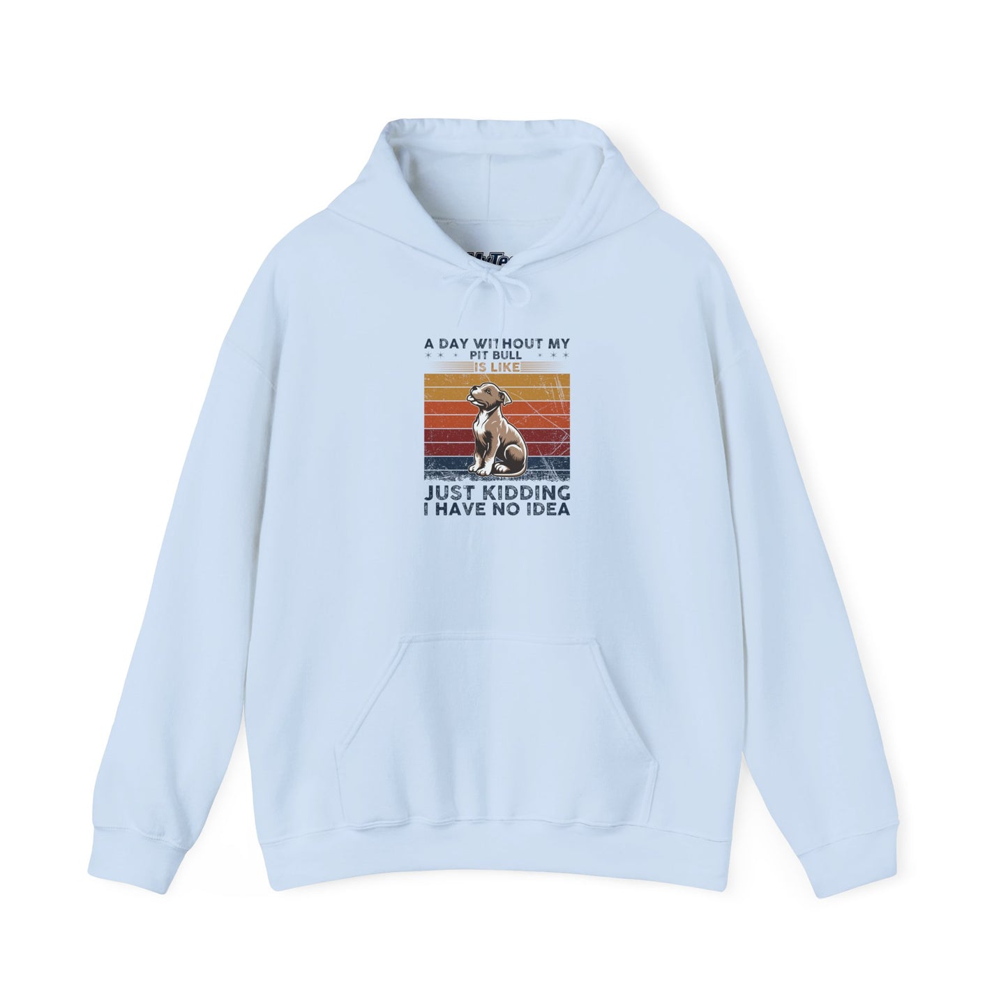 A Day Without My Pull Dog Just Kidding I Have No Idea Pit Bull Unisex Hoodie