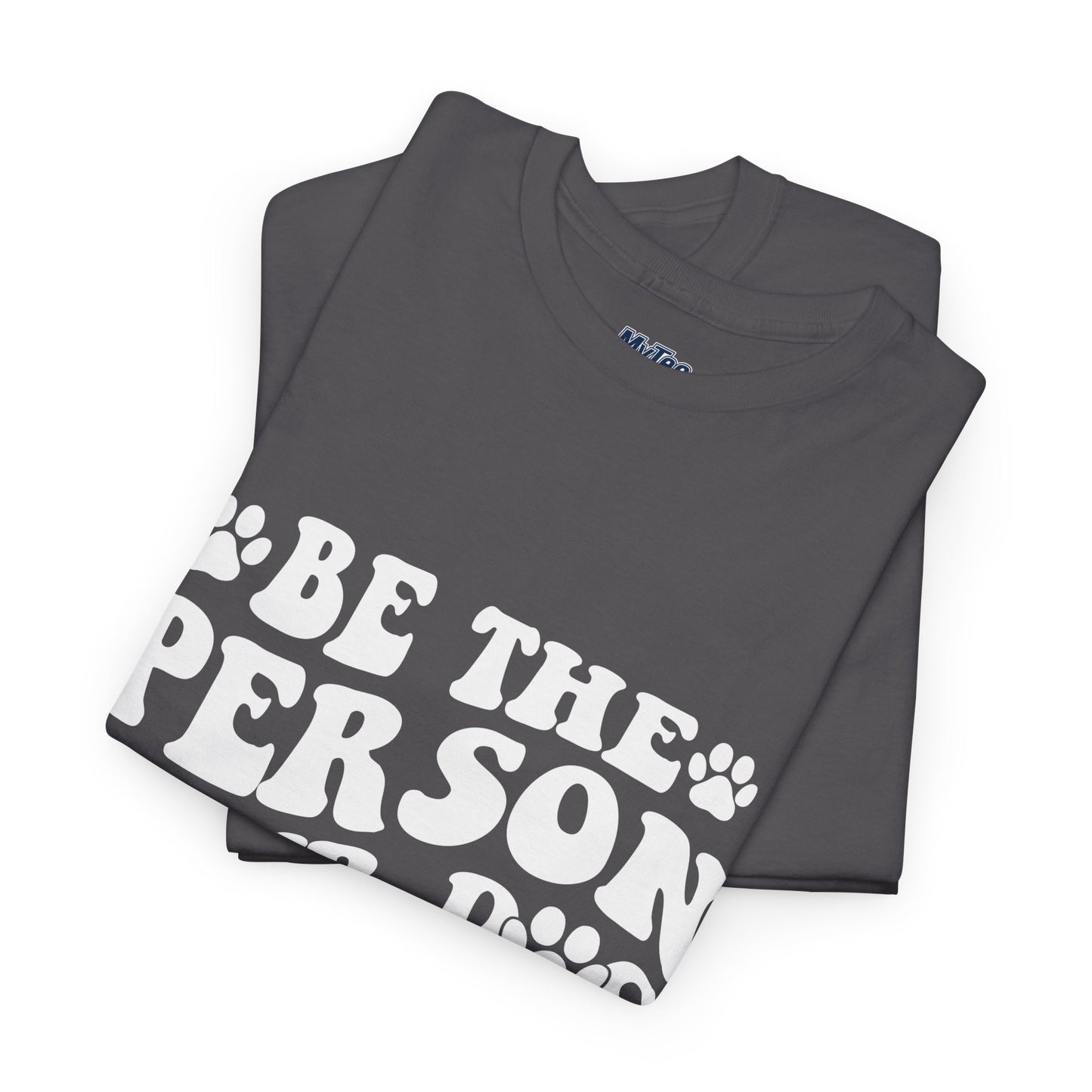 Be The Person Your Dog Thinks You Are Cotton Unisex T-Shirt | Cute Gift For Pet Owners