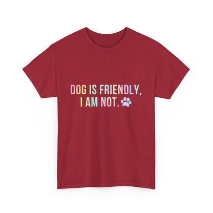 Dog Is Friendly, I Am Not. Dog Owner Attitude Cotton T-Shirt