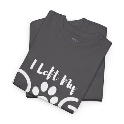 I Left My Dog To Be Here T-Shirt | Pet Lover Tee
