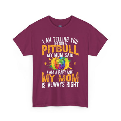 'I Am Telling You I'm Not a Pitbull My Mom Said I Am A Baby" Dog Mom T Shirt