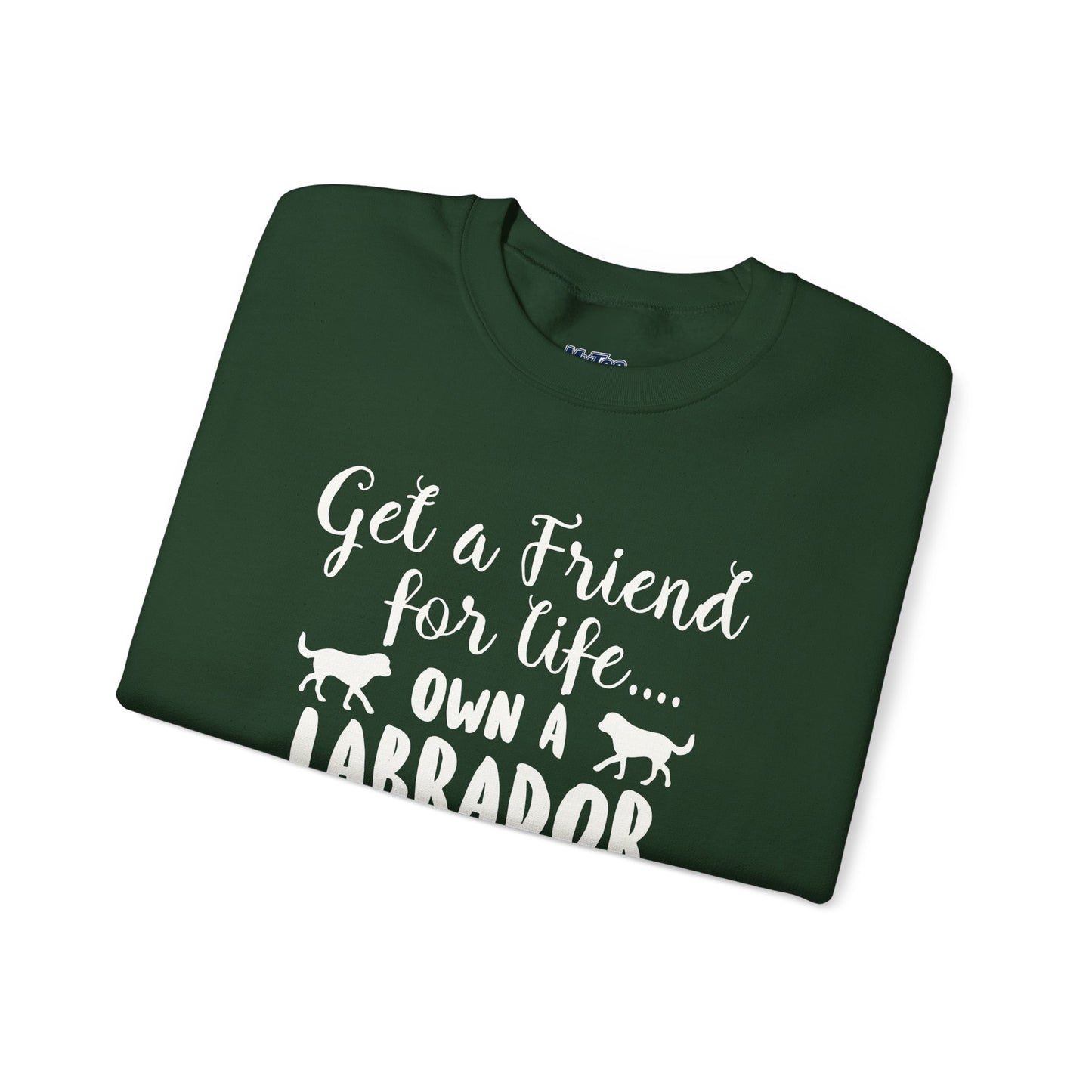 Get A Friend For Life: Own A Labrador Sweatshirts | Dog Lover Gift
