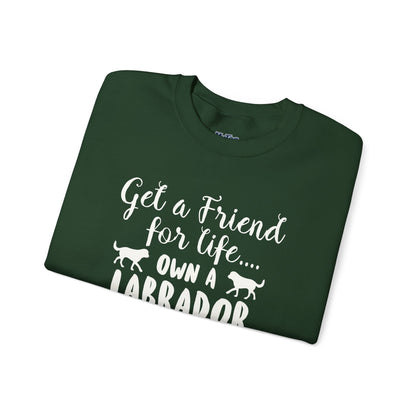 Get A Friend For Life: Own A Labrador Sweatshirts | Dog Lover Gift