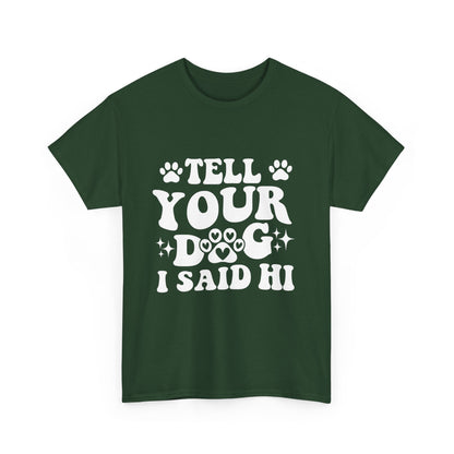 Tell Your Dog I Said Hi Dog Lover Cotton T-Shirt
