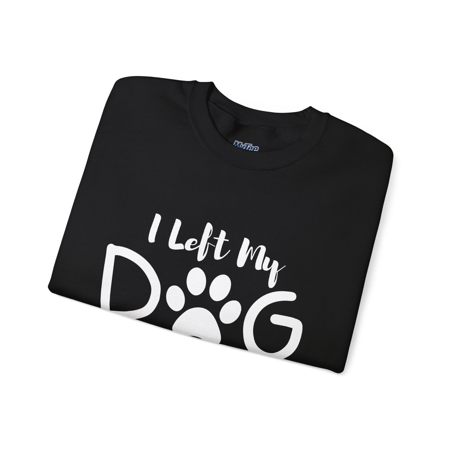I Left My Dog To Be Here, This Better Be Good Crewneck Sweatshirt