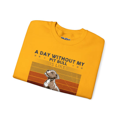 'A Day Without My Pit Bull Is Like..' Unisex Sweatshirt