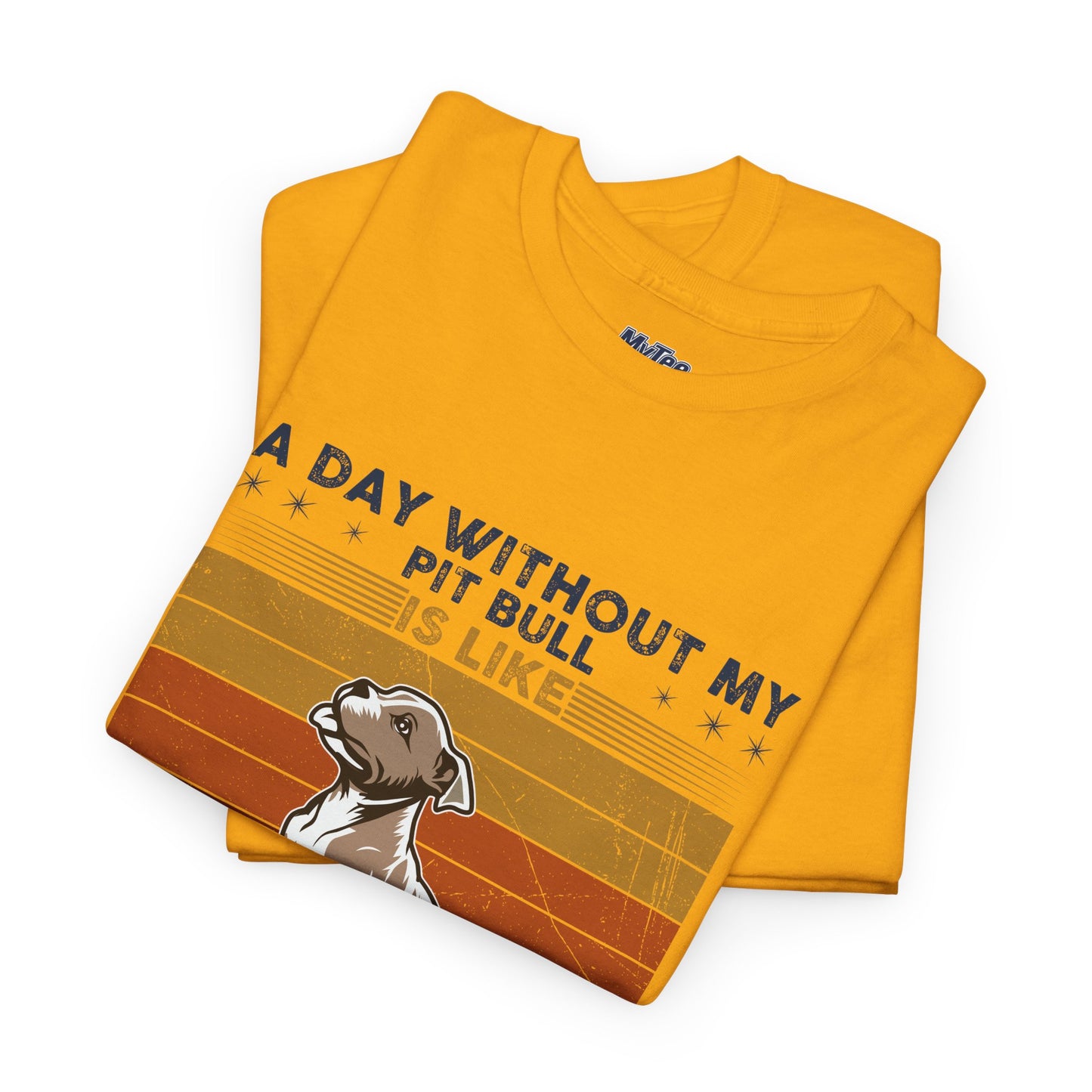 'A Day Without My Pit Bull Is Like..' Unisex T-shirt | Pet Owner Gift | Animal Lover Apparel