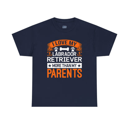 I Love My Labrador Retriever More Than My Parents Unisex T-Shirts