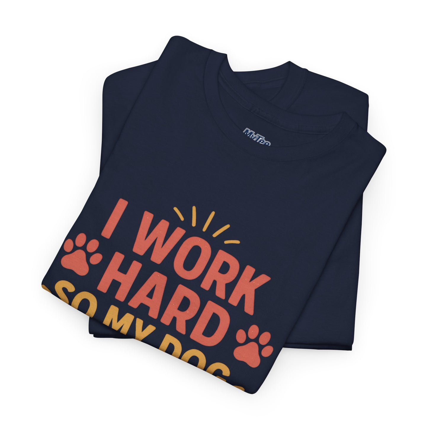 I Work Hard So My Dog Can Have Nice Things - Funny Dog Lover Cotton T-Shirt
