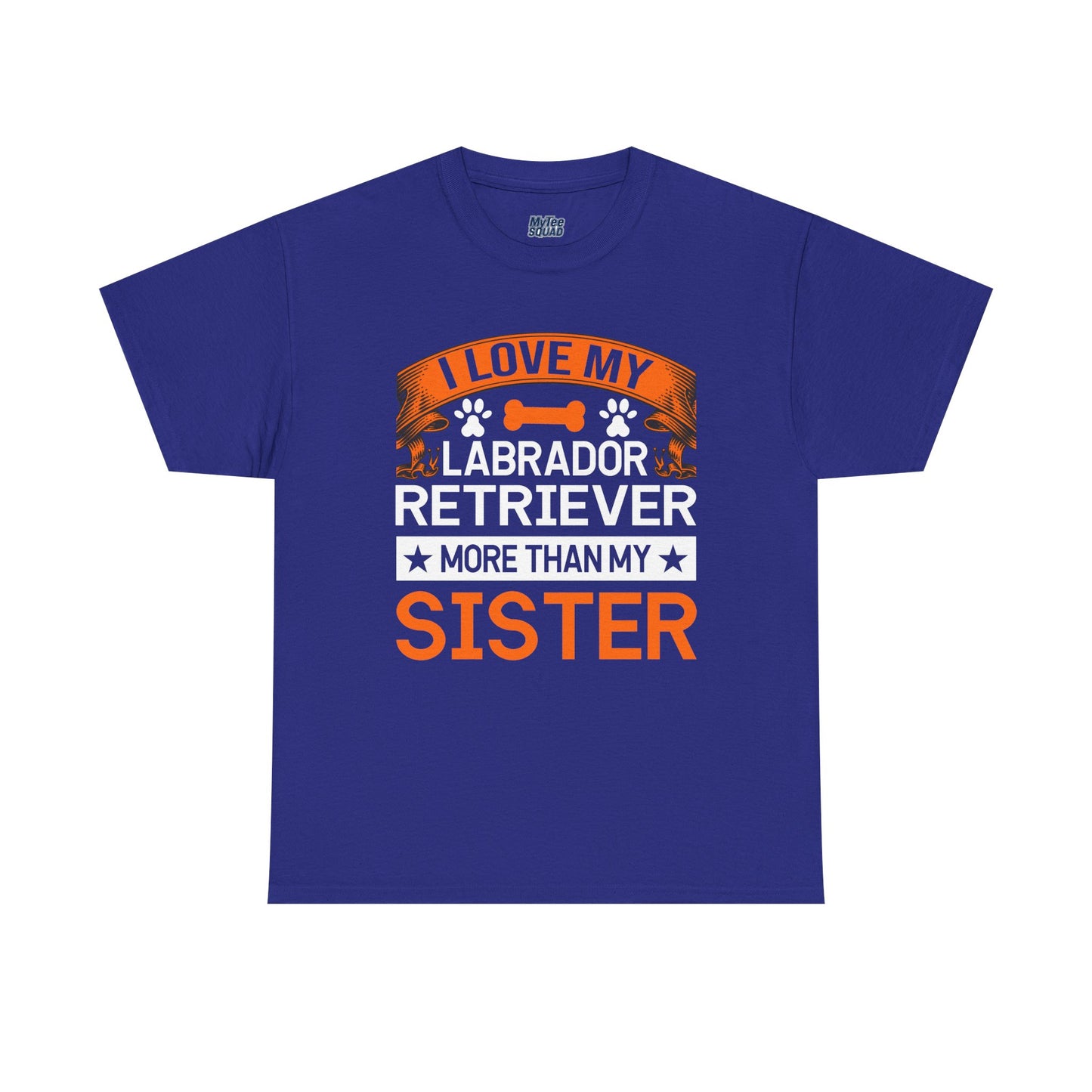 I Love My Labrador Retriever More Than My Sister T-shirts