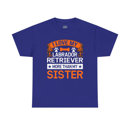 I Love My Labrador Retriever More Than My Sister T-shirts