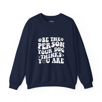 Be the Person Your Dog Thinks You Are Unisex Crewneck Sweatshirt