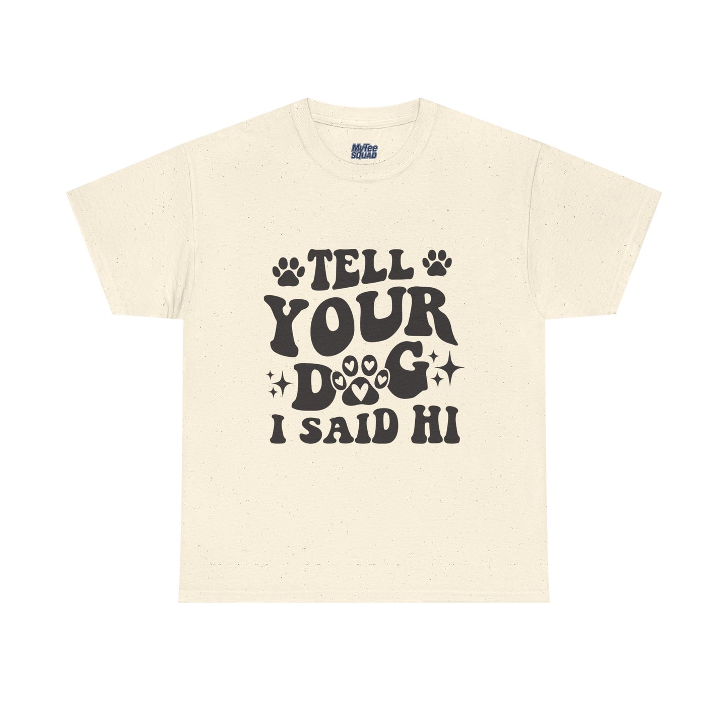 Tell Your Dog I Said Hi Dog Lover Cotton T-Shirt