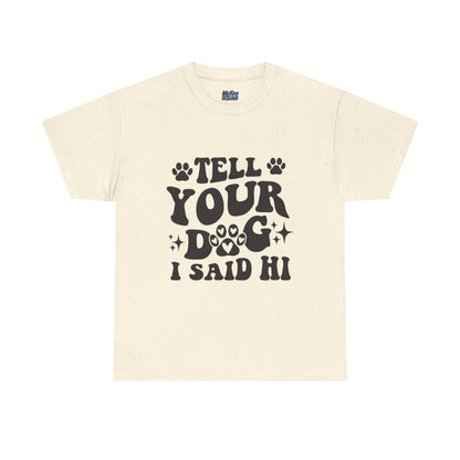 Tell Your Dog I Said Hi Dog Lover Cotton T-Shirt