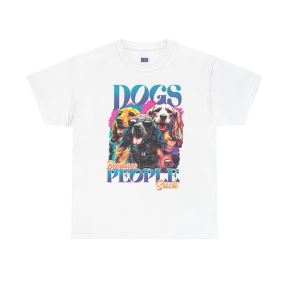 Dogs Because People Suck Unisex T-Shirts