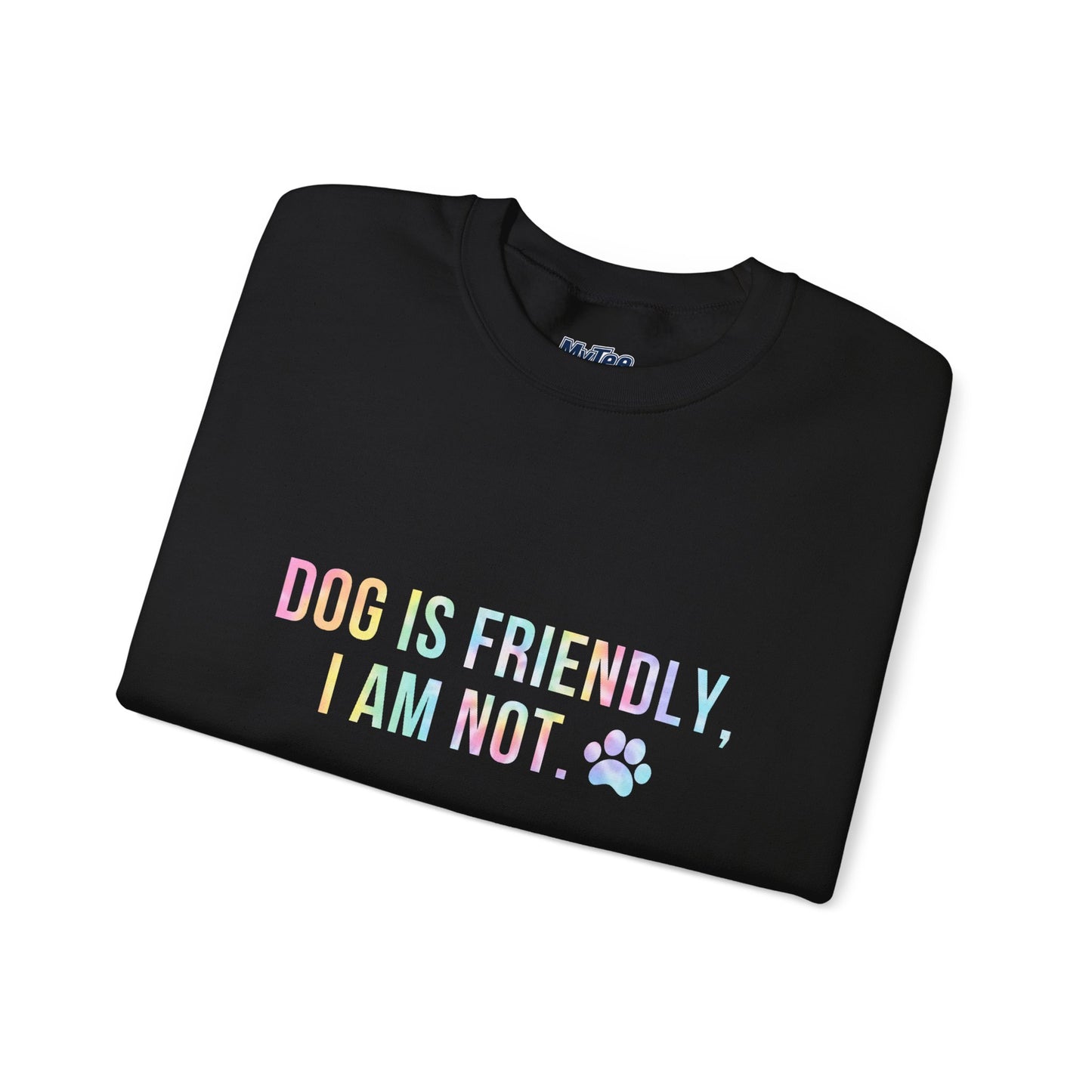 Dog Is Friendly, I Am Not Unisex Sweatshirt - Funny Pet Lover Crewneck