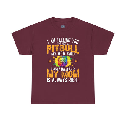 'I Am Telling You I'm Not a Pitbull My Mom Said I Am A Baby" Dog Mom T Shirt