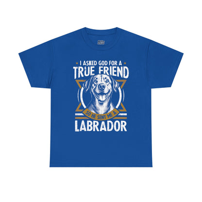 I Asked God For a Strength So He Sent Me a Labrador Retriever Unisex T-Shirts