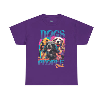 Dogs Because People Suck Unisex T-Shirts