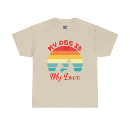 My Dog Is My Love Unisex T-Shirts For Dog Lover