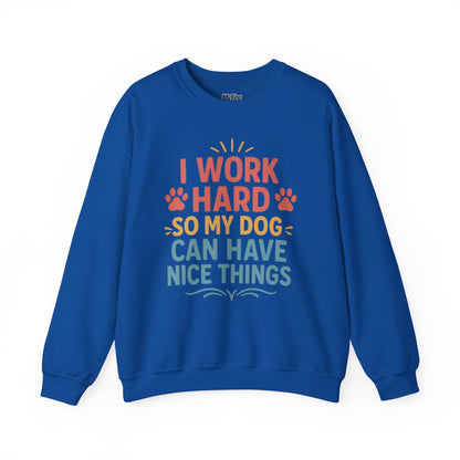 'I Work Hard So My Dog Can Have Nice Things' Unisex Sweatshirt | Cozy Pet Owner Gift