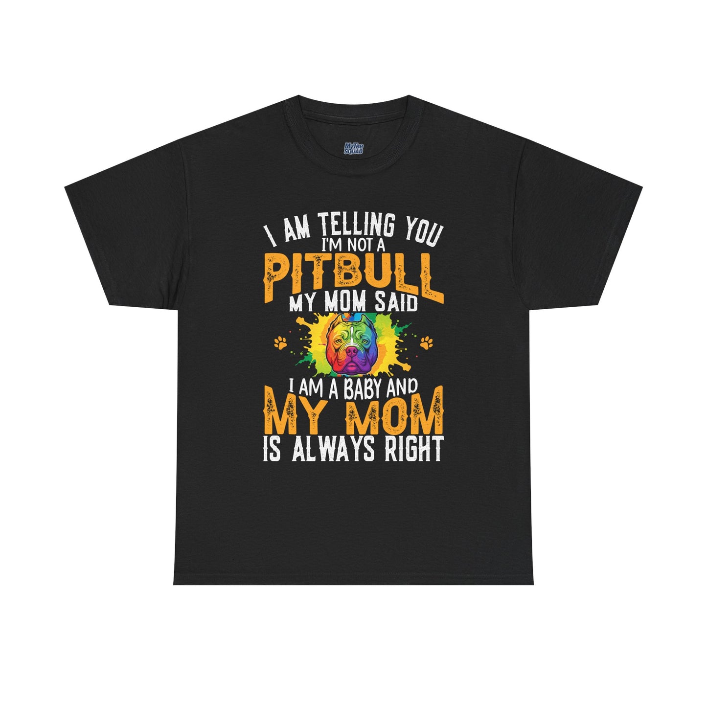 'I Am Telling You I'm Not a Pitbull My Mom Said I Am A Baby" Dog Mom T Shirt