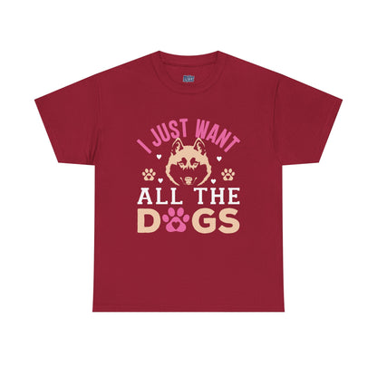 I Just Want All The Dogs Unisex T-Shirts For Dog Lover