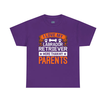 I Love My Labrador Retriever More Than My Parents Unisex T-Shirts