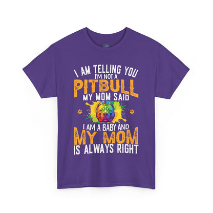 'I Am Telling You I'm Not a Pitbull My Mom Said I Am A Baby" Dog Mom T Shirt