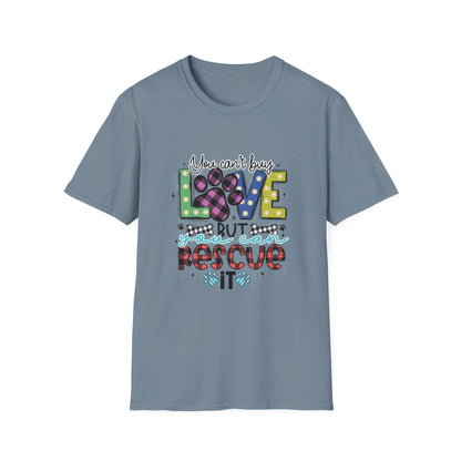 You Can't Buy Love But Rescue Unisex T-Shirt