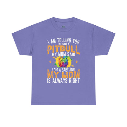 'I Am Telling You I'm Not a Pitbull My Mom Said I Am A Baby" Dog Mom T Shirt