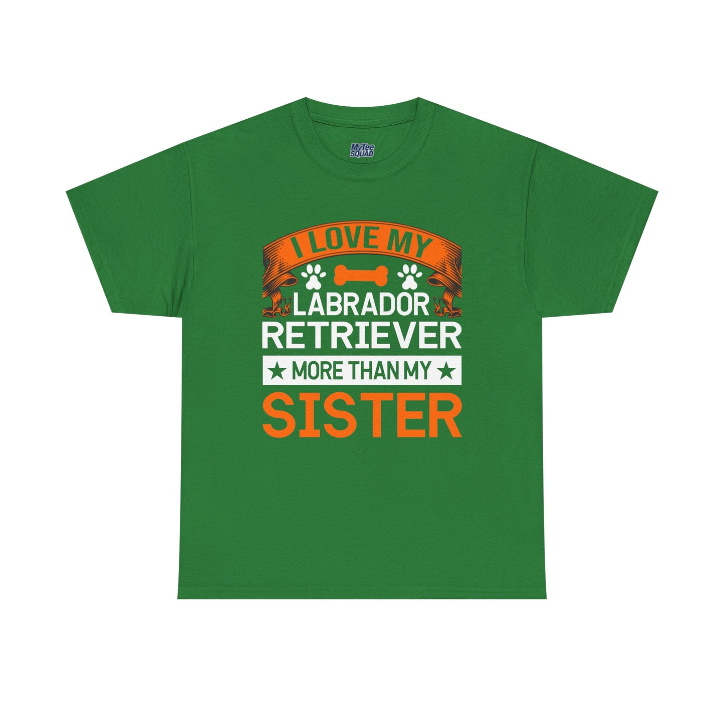 I Love My Labrador Retriever More Than My Sister T-shirts