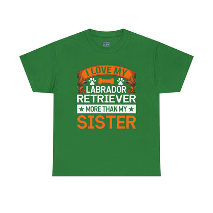 I Love My Labrador Retriever More Than My Sister T-shirts