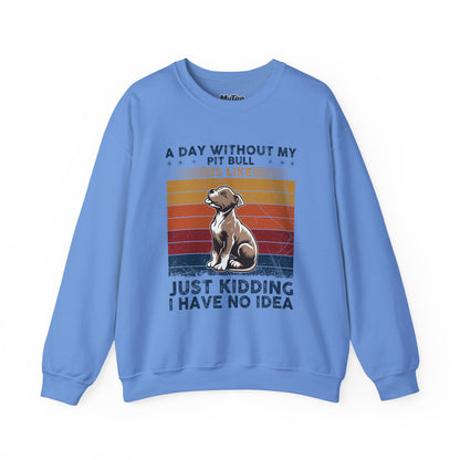 'A Day Without My Pit Bull Is Like..' Unisex Sweatshirt