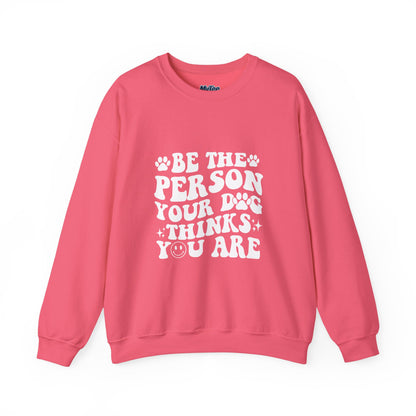 Be the Person Your Dog Thinks You Are Unisex Crewneck Sweatshirt