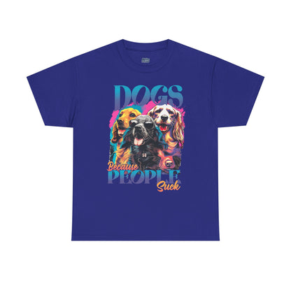 Dogs Because People Suck Unisex T-Shirts