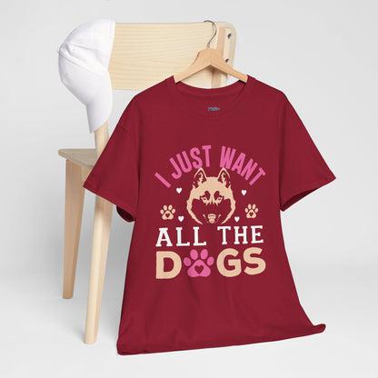 I Just Want All The Dogs Unisex T-Shirts For Dog Lover