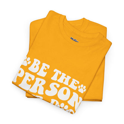 Be The Person Your Dog Thinks You Are Cotton Unisex T-Shirt | Cute Gift For Pet Owners